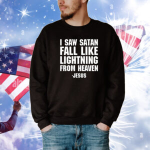 I Saw Satan Fall Like Lightning From Heaven Jesus TShirts