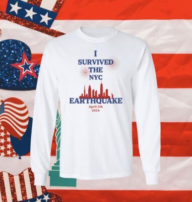 I Survived The NYC Earthquake April 5th 2024 Longsleeve
