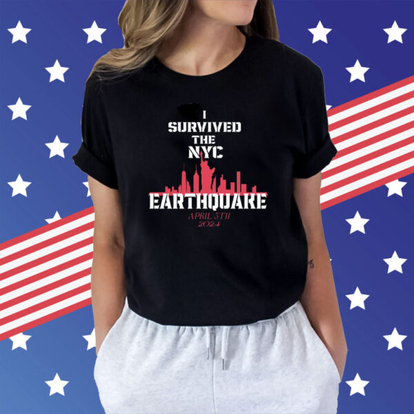 I Survived the NYC Earthquake April 5th, 2024 Design Shirts