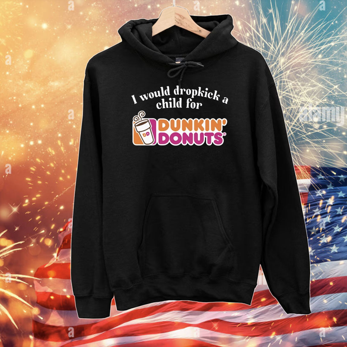 I Would Dropkick A Child For Dunkin Donuts T-Shirts