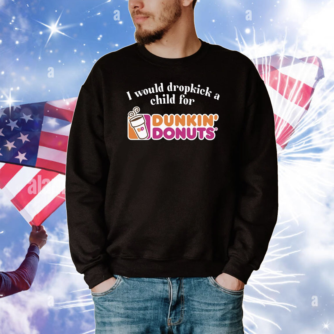 I Would Dropkick A Child For Dunkin Donuts Tee Shirts