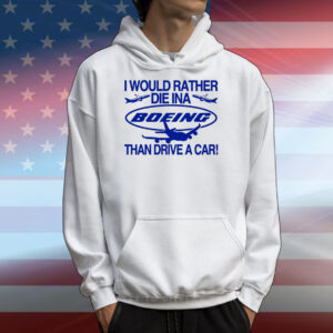 I Would Rather Die In A Boeing Than Drive A Car T-Shirts