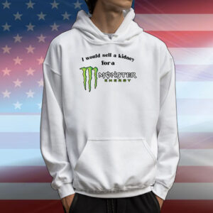 I Would Sell A Kidney For A Monster Energy Drink T-Shirts