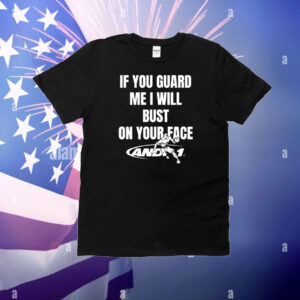 If You Guard Me I Will Bust On Your Face T-Shirt