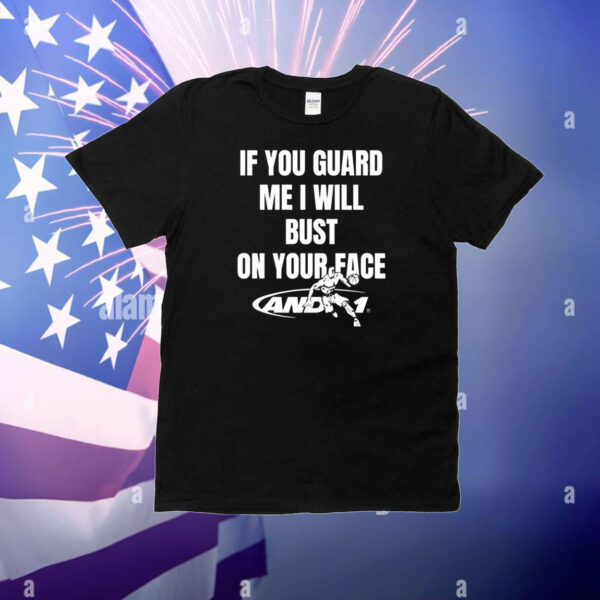 If You Guard Me I Will Bust On Your Face T-Shirt