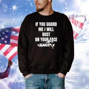 If You Guard Me I Will Bust On Your Face Tee Shirts