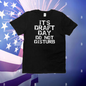 It's Draft Day Do Not Disturb Shirt