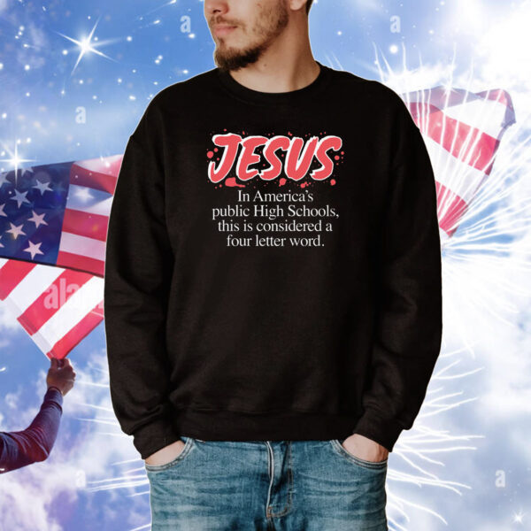 Jesus In America's Public High Schools, This Is Considered A Four Letter Word Hoodie Shirts