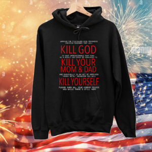 Kill God Kill Your Mom And Dad Kill Yourself T-Shirts