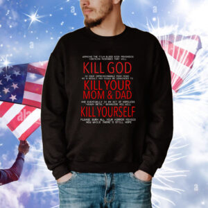 Kill God Kill Your Mom And Dad Kill Yourself Tee Shirts