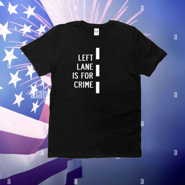 Left Lane Is For Crim T-Shirt