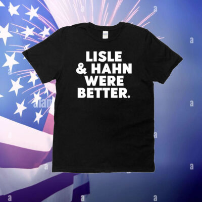 Lisle & Hahn Were Better T-Shirt