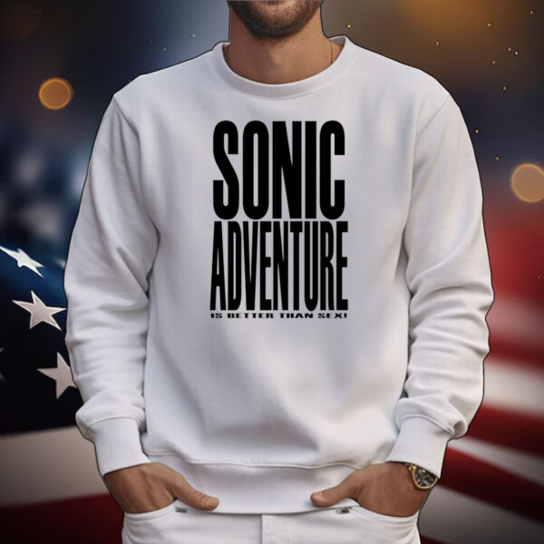 Mamono World Sonic Adventure Is Better Than Sex Tee Shirts