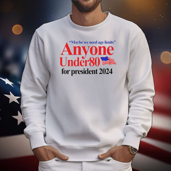 Maybe We Need Age Limits Anyone Under 80 For President 2024 TShirts