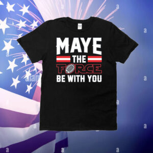 Maye the Force Be With You T-Shirt