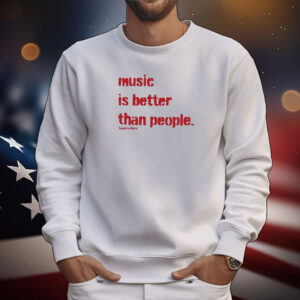 Music Is Better Than People Kanye’S Diary T-Shirts