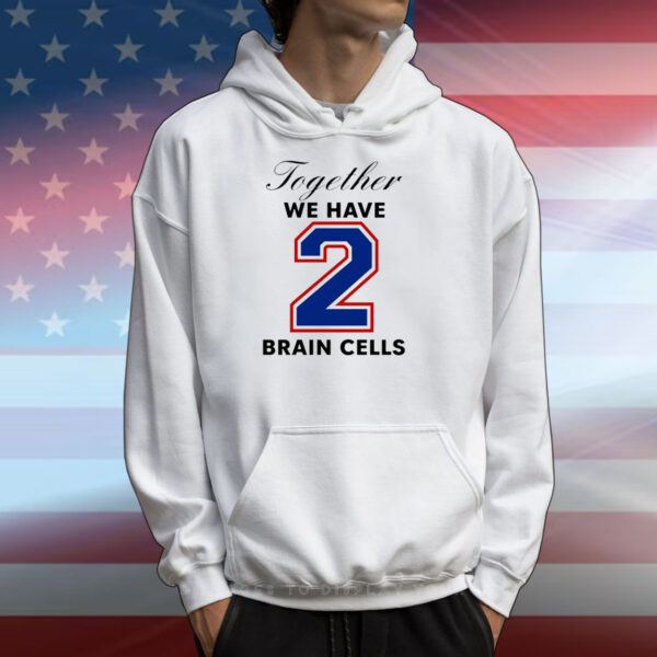 O-Mighty Together We Have 2 Brain Cells T-Shirts