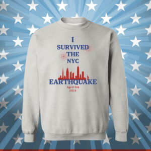 Official I Survived The New York Earthquake April 5th 2024 Sweatshirt