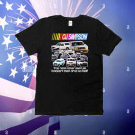 Oj Simpson You Have Never Seen An Innocent Man Drive Do Fast T-Shirt