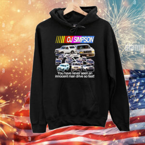 Oj Simpson You Have Never Seen An Innocent Man Drive Do Fast T-Shirts
