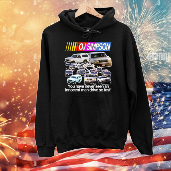 Oj Simpson You Have Never Seen An Innocent Man Drive Do Fast T-Shirts
