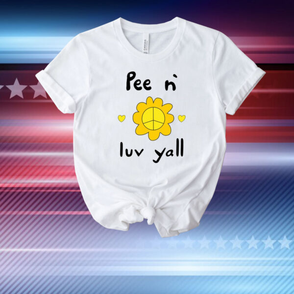 Pee N` Luv Yall T-Shirt