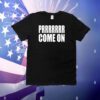 Prrrrrrr Come On T-Shirt