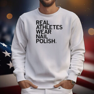 Real Athletes Wear Nail Polish Tee Shirts