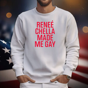 Reneé Chella Made Me Gay Tee Shirts