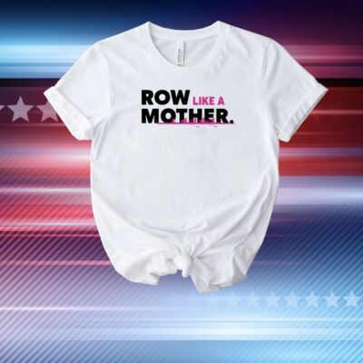 Row Like A Mother T-Shirt