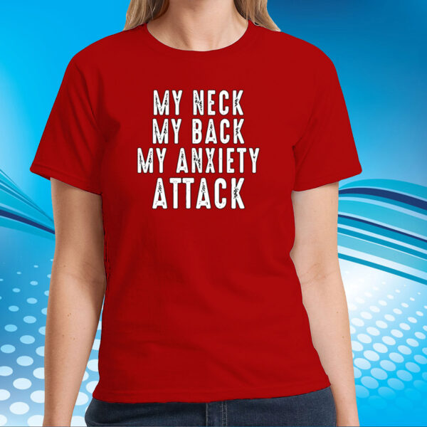 Ryan Primer My Neck My Back My Anxiety Attack TShirts