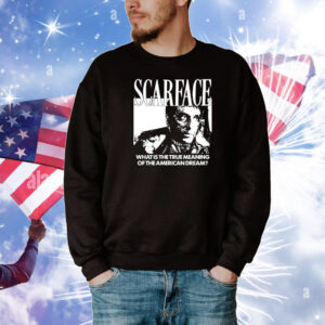 Scarface What Is The True Meaning Of The American Dream Tee Shirts