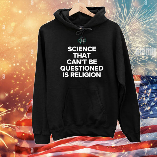 Science That Can’T Be Questioned Is Religion T-Shirts