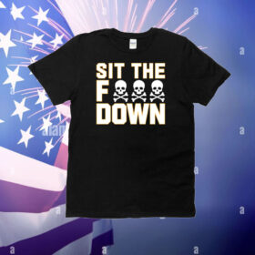 Sit The Fuck Down T-Shirt