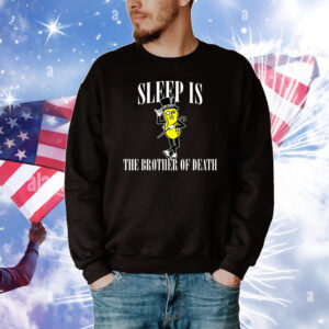 Sleep Is The Brother Of Death Tee Shirts