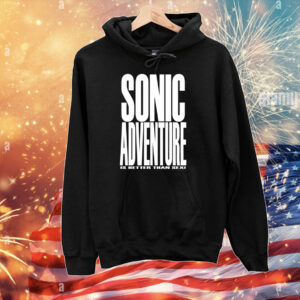 Sonic Adventure Is Better Than Sex T-Shirts