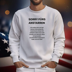 Sorry Furs Anstarren Ich Wollte Dich Auf Gar Keinen Fall Anstarren Tee Shirts