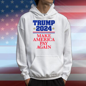 TRUMP 2024: Make America Pay Again T-Shirts