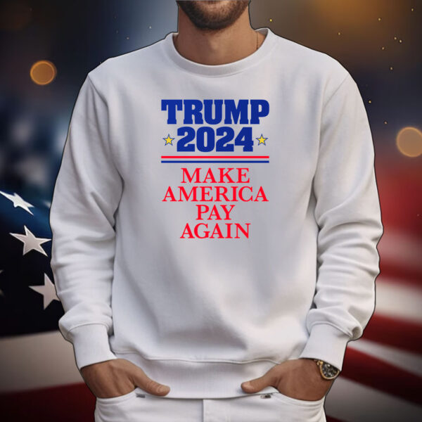 TRUMP 2024: Make America Pay Again Tee Shirts