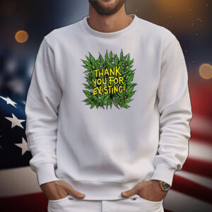 Thank You For Existing Earth Day Tee Shirts
