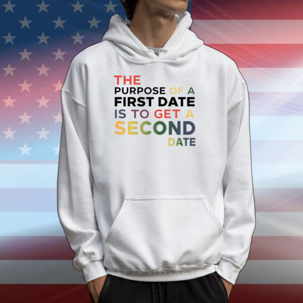 The Purpose Of A First Date Is To Get A Second Date T-Shirts