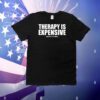 Therapy Is Expensive Dick Is Free T-Shirt