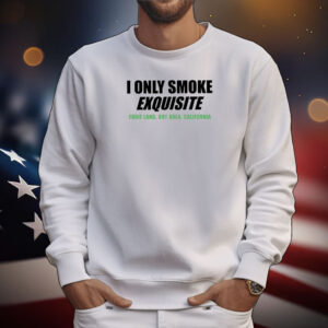 Top I Only Smoke Exquisite Yodie Land Bay Area California Tee Shirts