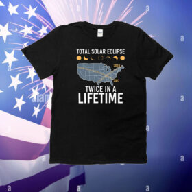 Total Solar Eclipse Twice In A Lifetime 2017 2024 T-Shirt
