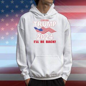 Trump 2024 I'll Be Back Heat Transfers T-Shirts