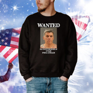 Wanted For Governor Of Utah Phil Lyman Tee Shirts