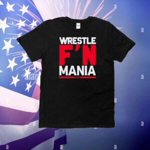 Wrestle Fucking Mania T-Shirt