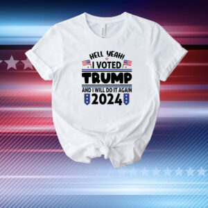 Yeah I Voted For Trump And I'll Vote For Him Again In 2024 T-Shirt
