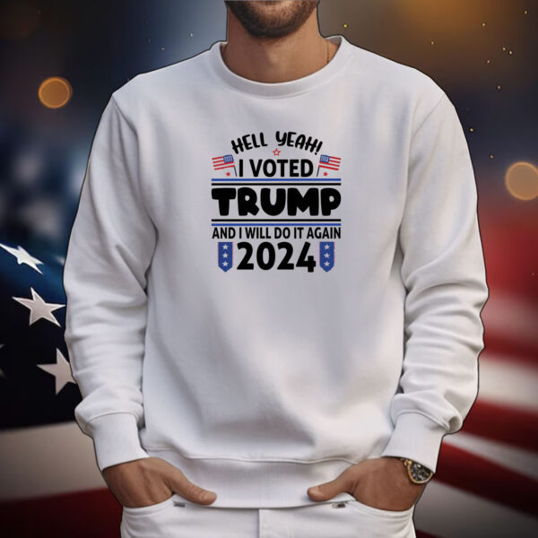 Yeah I Voted For Trump And I'll Vote For Him Again In 2024 Tee Shirts