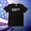 You Win Some, You Lose None T-Shirt